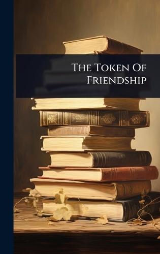 The Token Of Friendship  by Anonymous at Abbey's Bookshop, 