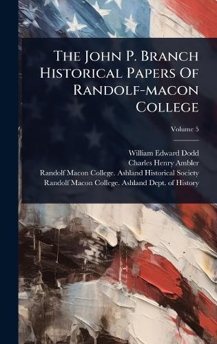 The John P. Branch Historical Papers Of Randolf-macon College  by William Edward Dodd at Abbey's Bookshop, 