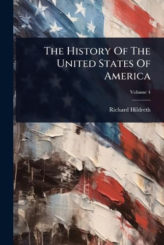 The History Of The United States Of America  by Richard Hildreth at Abbey's Bookshop, 