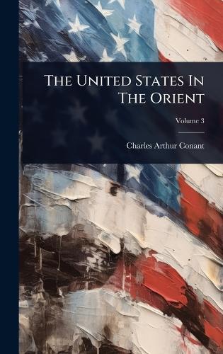 The United States In The Orient  by Charles Arthur Conant at Abbey's Bookshop, 