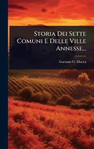 Storia Dei Sette Comuni E Delle Ville Annesse...  by Gaetano G Macca at Abbey's Bookshop, 