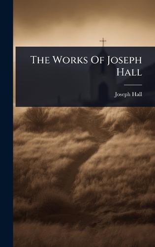 The Works Of Joseph Hall  by Joseph Hall at Abbey's Bookshop, 