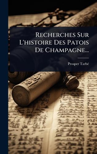 Recherches Sur L'histoire Des Patois De Champagne...  by Prosper Tarbã(c) at Abbey's Bookshop, 