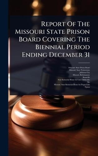 Report Of The Missouri State Prison Board Covering The Biennial Period Ending December 31  by Missouri State Prison Board at Abbey's Bookshop, 