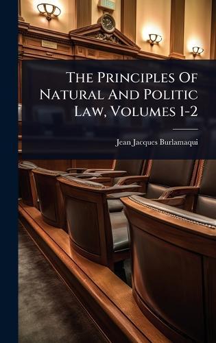 The Principles Of Natural And Politic Law, Volumes 1-2  by Jean Jacques Burlamaqui at Abbey's Bookshop, 