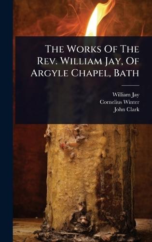 The Works Of The Rev. William Jay, Of Argyle Chapel, Bath  by William Jay at Abbey's Bookshop, 