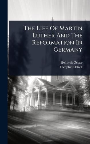 The Life Of Martin Luther And The Reformation In Germany  by Heinrich Gelzer at Abbey's Bookshop, 