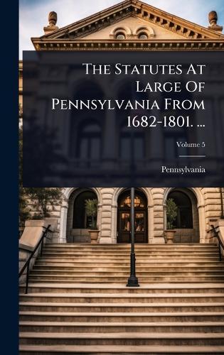 The Statutes At Large Of Pennsylvania From 1682-1801. ...  by Pennsylvania at Abbey's Bookshop, 