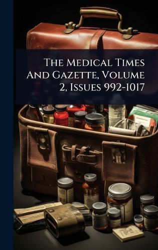 The Medical Times And Gazette, Volume 2, Issues 992-1017  by Anonymous at Abbey's Bookshop, 