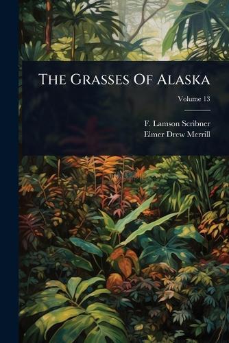 The Grasses Of Alaska  by F Lamson-Scribner at Abbey's Bookshop, 