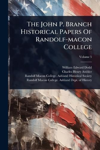 The John P. Branch Historical Papers Of Randolf-macon College  by William Edward Dodd at Abbey's Bookshop, 