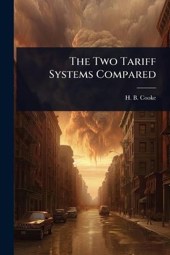 The Two Tariff Systems Compared  by H B Cooke at Abbey's Bookshop, 