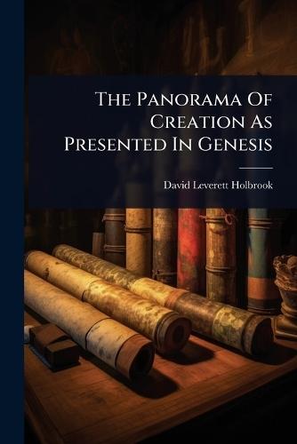 The Panorama Of Creation As Presented In Genesis  by David Leverett Holbrook at Abbey's Bookshop, 