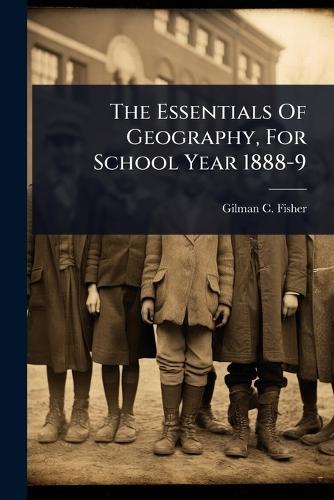 The Essentials Of Geography, For School Year 1888-9  by Gilman C Fisher at Abbey's Bookshop, 