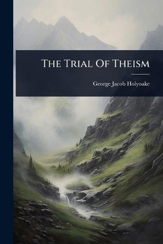The Trial Of Theism  by George Jacob Holyoake at Abbey's Bookshop, 