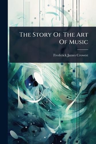 The Story Of The Art Of Music  by Frederick James Crowest at Abbey's Bookshop, 