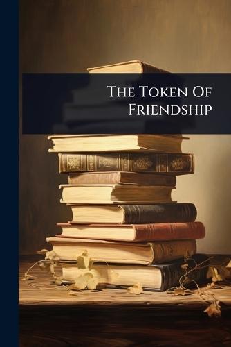 The Token Of Friendship  by Anonymous at Abbey's Bookshop, 