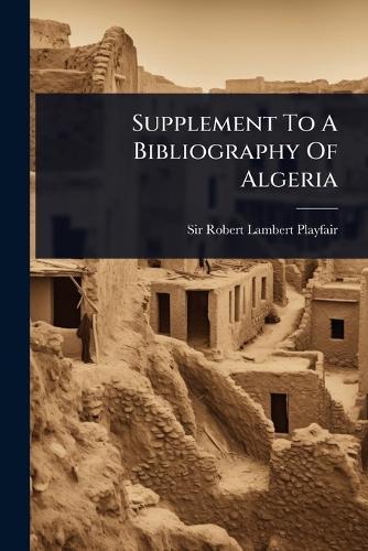 Supplement To A Bibliography Of Algeria  by Sir Robert Lambert Playfair at Abbey's Bookshop, 