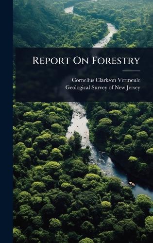 Report On Forestry  by Cornelius Clarkson Vermeule at Abbey's Bookshop, 