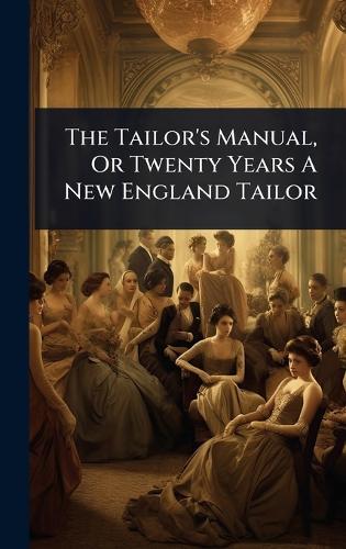 The Tailor's Manual, Or Twenty Years A New England Tailor  by Anonymous at Abbey's Bookshop, 