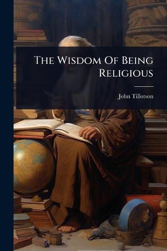 The Wisdom Of Being Religious  by John Tillotson at Abbey's Bookshop, 
