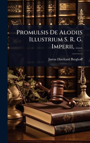 Promulsis De Alodiis Illustrium S. R. G. Imperii, ......  by Justus Eberhard Berghoff at Abbey's Bookshop, 