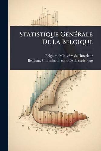 Statistique GÃ(c)nÃ(c)rale De La Belgique  by Belgium Ministère de l'Intã(c)Rieur at Abbey's Bookshop, 