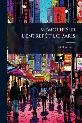 MÃ(c)moire Sur L'entrepÃ´t De Paris  by Odilon Barrot at Abbey's Bookshop, 