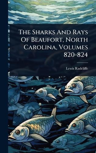 The Sharks And Rays Of Beaufort, North Carolina, Volumes 820-824  by Lewis Radcliffe at Abbey's Bookshop, 