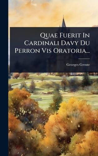Quae Fuerit In Cardinali Davy Du Perron Vis Oratoria...  by Georges Grente at Abbey's Bookshop, 