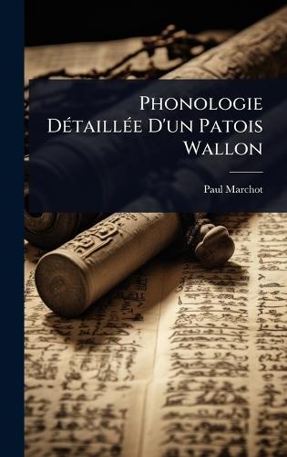 Phonologie DÃ(c)taillÃ(c)e D'un Patois Wallon  by Paul Marchot at Abbey's Bookshop, 