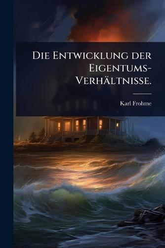 Die Entwicklung der Eigentums-Verhältnisse.  by Karl Frohme at Abbey's Bookshop, 