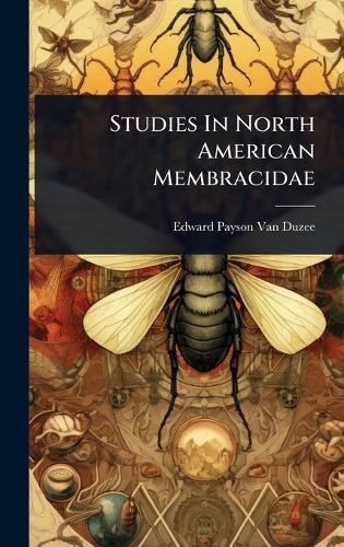 Studies In North American Membracidae  by Edward Payson Van Duzee at Abbey's Bookshop, 