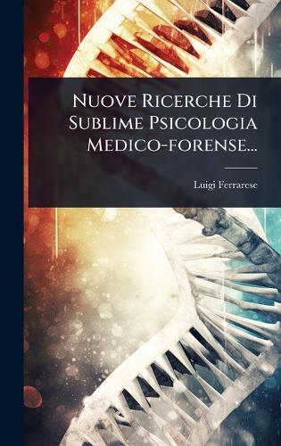 Nuove Ricerche Di Sublime Psicologia Medico-forense...  by Luigi Ferrarese at Abbey's Bookshop, 