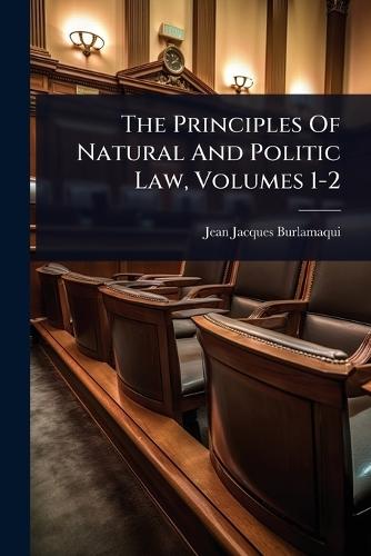The Principles Of Natural And Politic Law, Volumes 1-2  by Jean Jacques Burlamaqui at Abbey's Bookshop, 