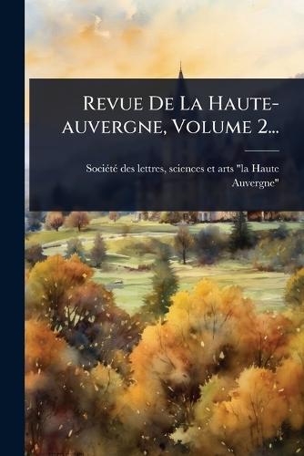 Revue De La Haute-auvergne, Volume 2...  by Sciences Et a Sociã(c)Tã(c) Des Lettres at Abbey's Bookshop, 