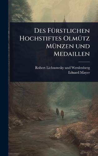 Des FÃ1/4rstlichen Hochstiftes OlmÃ1/4tz MÃ1/4nzen und Medaillen  by Robert Lichnowsky Und Werdenberg (Gra at Abbey's Bookshop, 