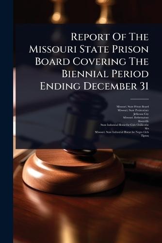Report Of The Missouri State Prison Board Covering The Biennial Period Ending December 31  by Missouri State Prison Board at Abbey's Bookshop, 