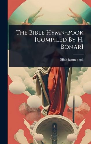 The Bible Hymn-book [compiled By H. Bonar]  by Bible Hymn-Book at Abbey's Bookshop, 