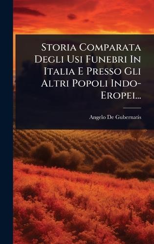 Storia Comparata Degli Usi Funebri In Italia E Presso Gli Altri Popoli Indo- Eropei...  by Angelo de Gubernatis at Abbey's Bookshop, 