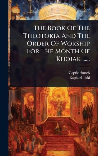 The Book Of The Theotokia And The Order Of Worship For The Month Of Khoiak ......  by Coptic Church at Abbey's Bookshop, 