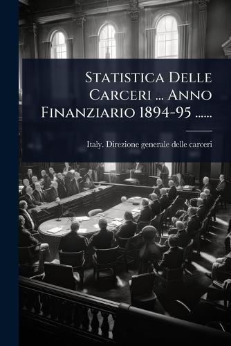 Statistica Delle Carceri ... Anno Finanziario 1894-95 ......  by Italy Direzione Generale Delle Carceri at Abbey's Bookshop, 
