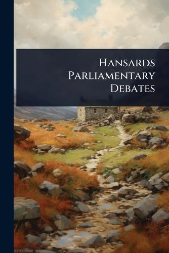 Hansards Parliamentary Debates  by Anonymous at Abbey's Bookshop, 