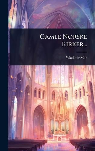 Gamle Norske Kirker...  by Wladimir Moe at Abbey's Bookshop, 