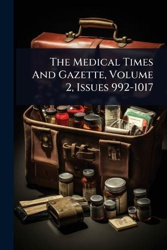The Medical Times And Gazette, Volume 2, Issues 992-1017  by Anonymous at Abbey's Bookshop, 