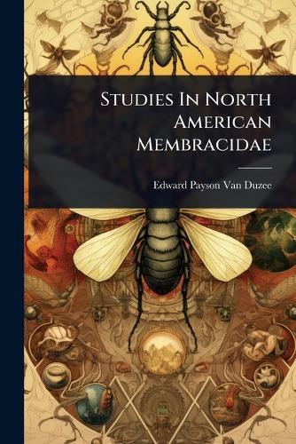 Studies In North American Membracidae  by Edward Payson Van Duzee at Abbey's Bookshop, 