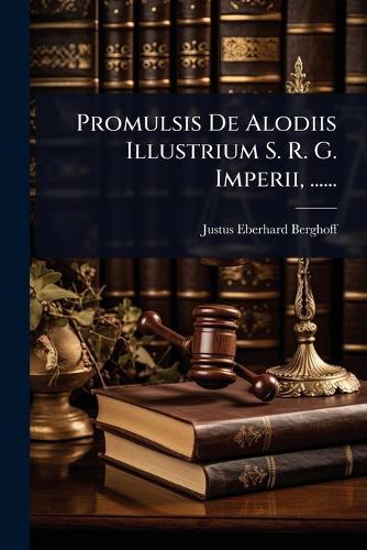 Promulsis De Alodiis Illustrium S. R. G. Imperii, ......  by Justus Eberhard Berghoff at Abbey's Bookshop, 
