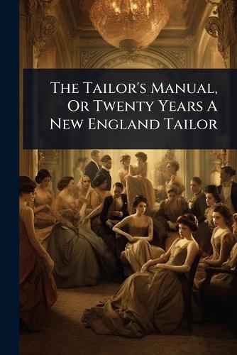 The Tailor's Manual, Or Twenty Years A New England Tailor  by Anonymous at Abbey's Bookshop, 