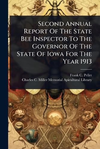 Second Annual Report Of The State Bee Inspector To The Governor Of The State Of Iowa For The Year 1913  by Frank C Pellet at Abbey's Bookshop, 
