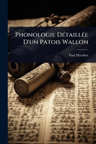 Phonologie DÃ(c)taillÃ(c)e D'un Patois Wallon  by Paul Marchot at Abbey's Bookshop, 